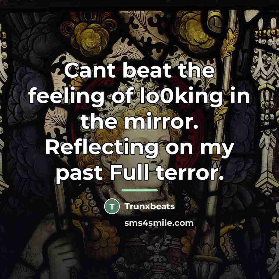 “Cant beat the feeling of lo0king in the mirror. Reflecting…” quote by Trunxbeats