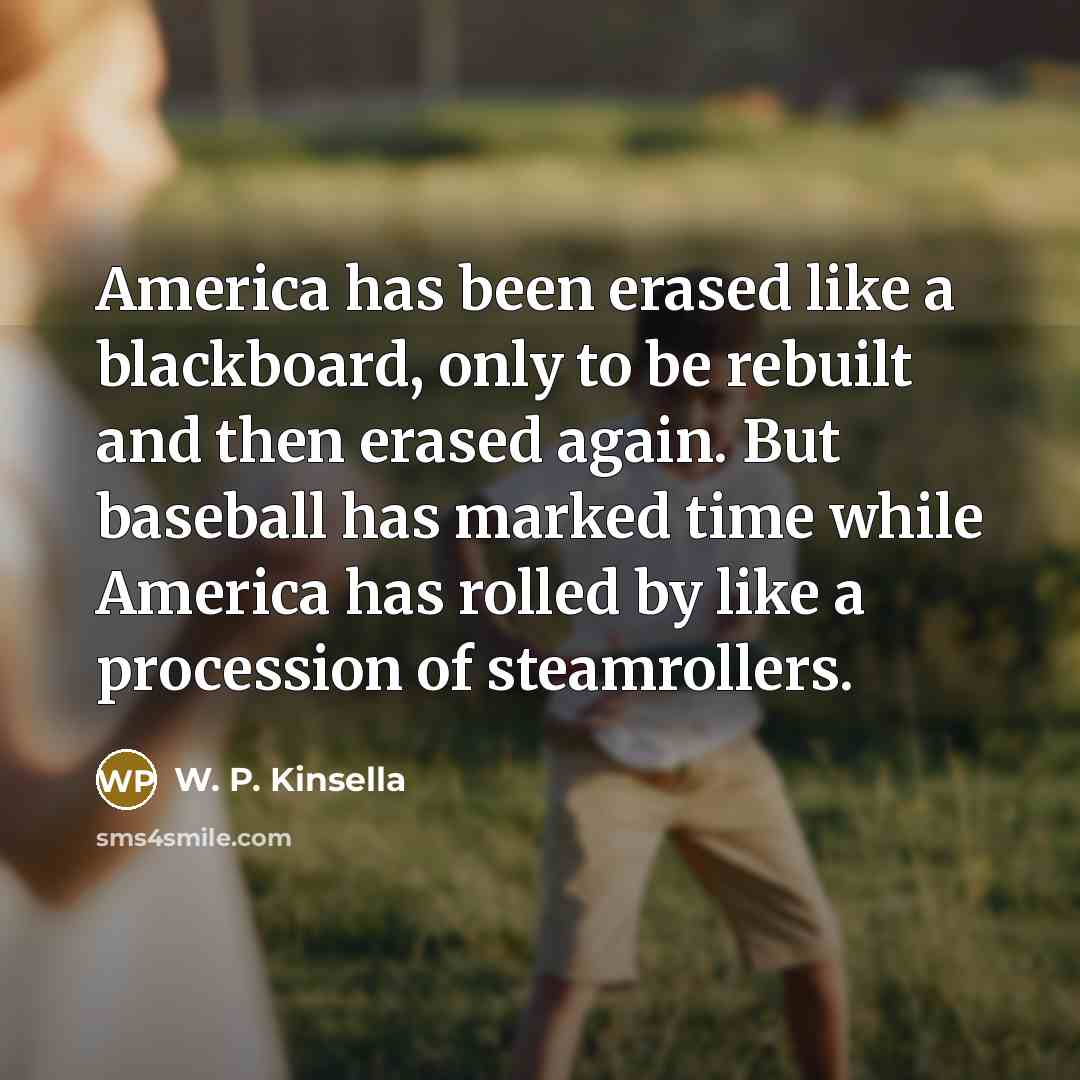 “America has been erased like a blackboard, only to be…” quote by W. P. Kinsella