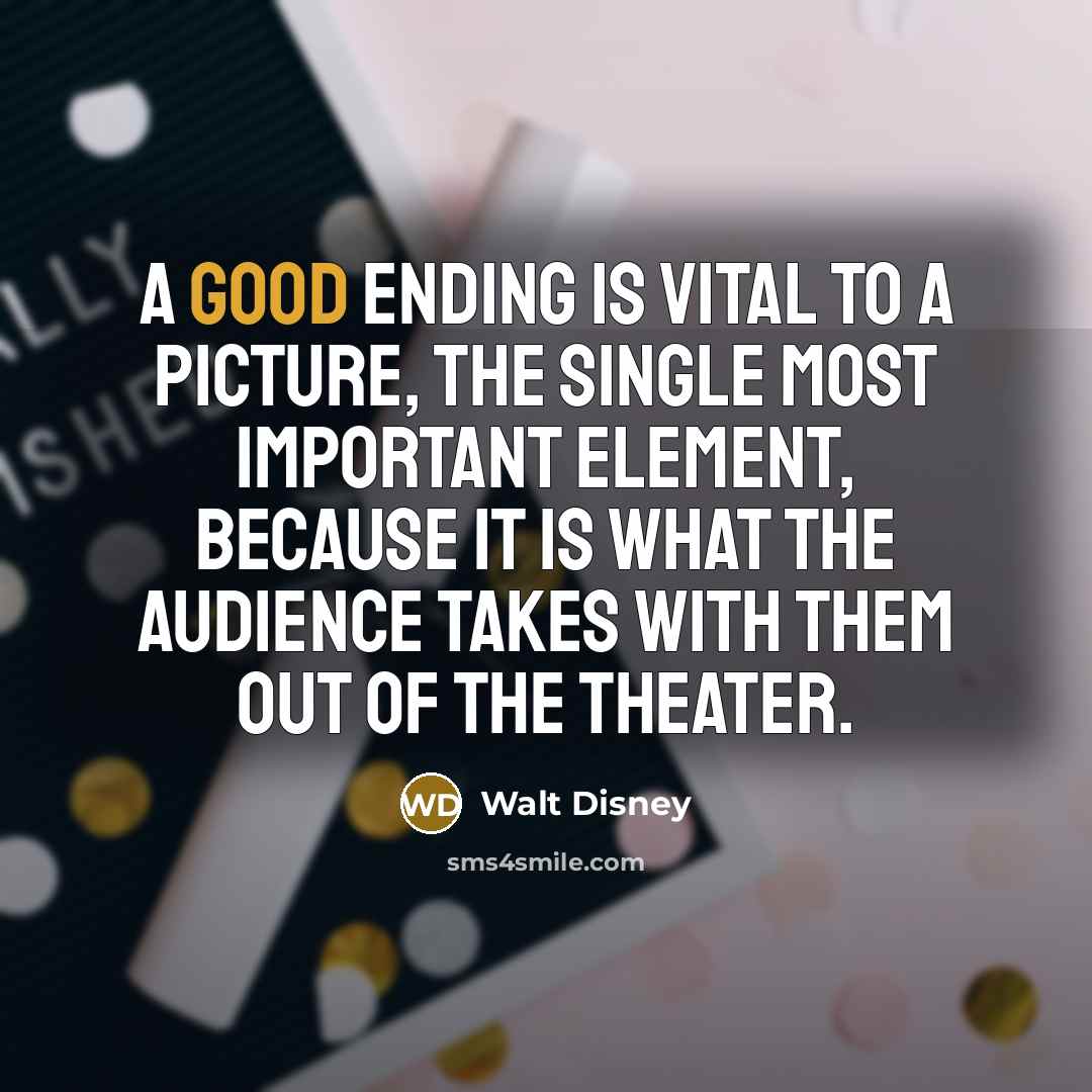 “A good ending is vital to a picture, the single…” quote by Walt Disney