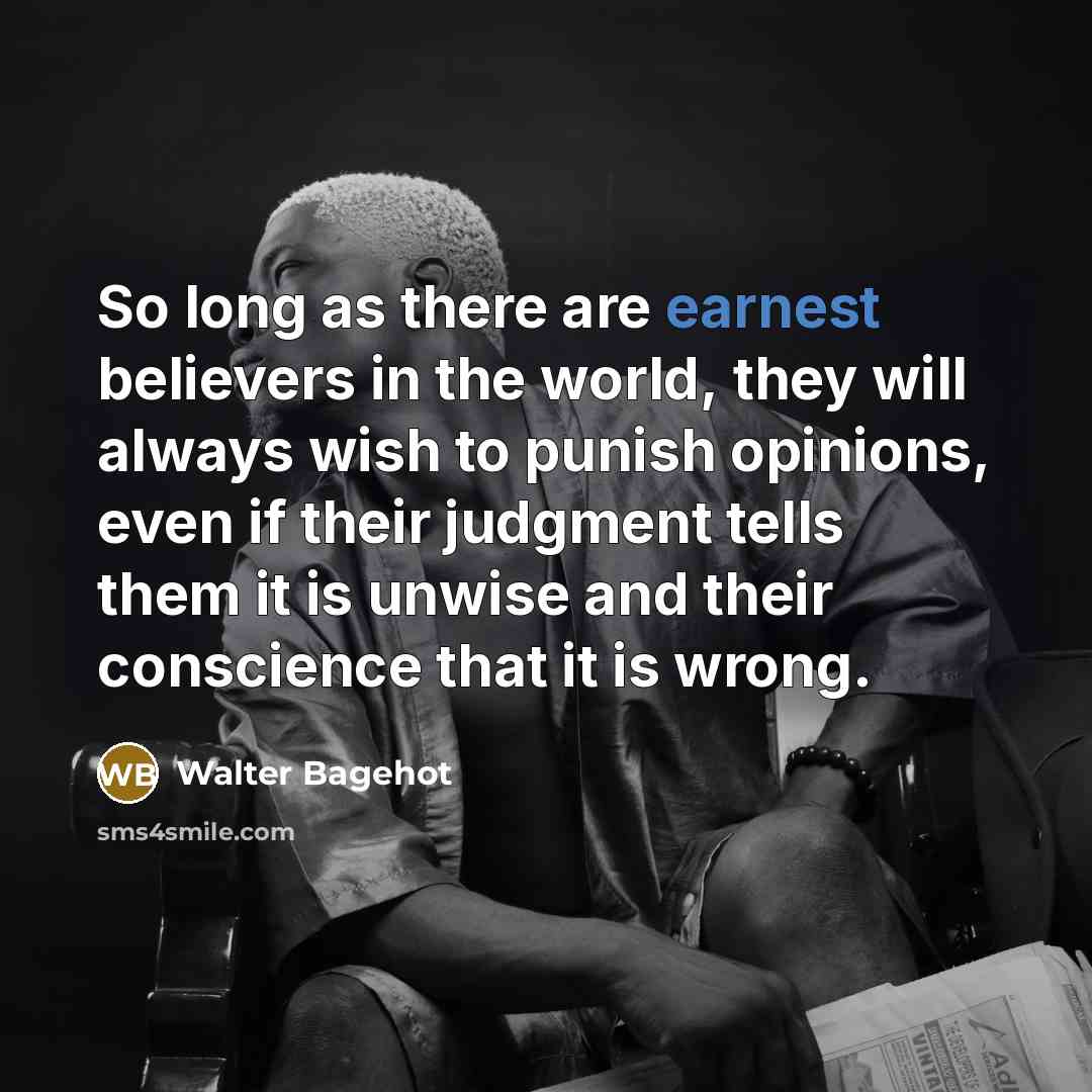 “So long as there are earnest believers in the world,…” quote by Walter Bagehot