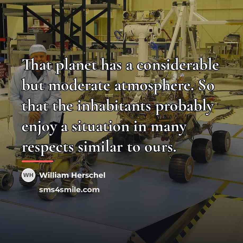 “That planet has a considerable but moderate atmosphere. So that…” quote by William Herschel