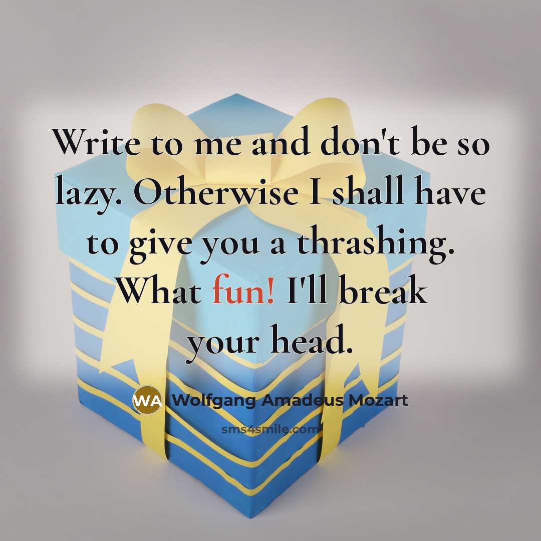 “Write to me and don't be so lazy. Otherwise I…” quote by Wolfgang Amadeus Mozart