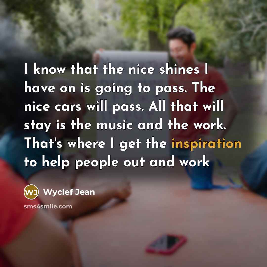 “I know that the nice shines I have on is…” quote by Wyclef Jean