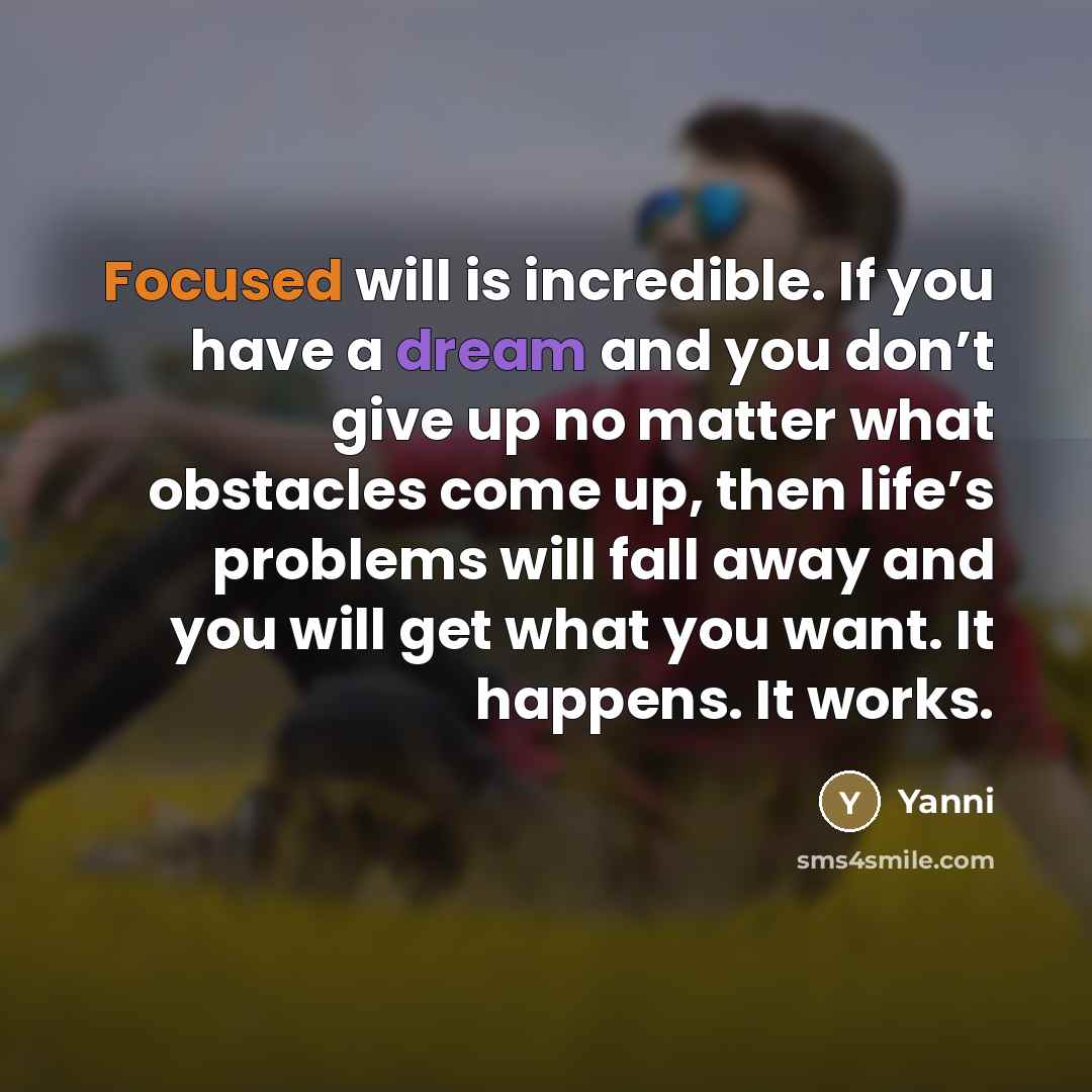 “Focused will is incredible. If you have a dream and…” quote by Yanni