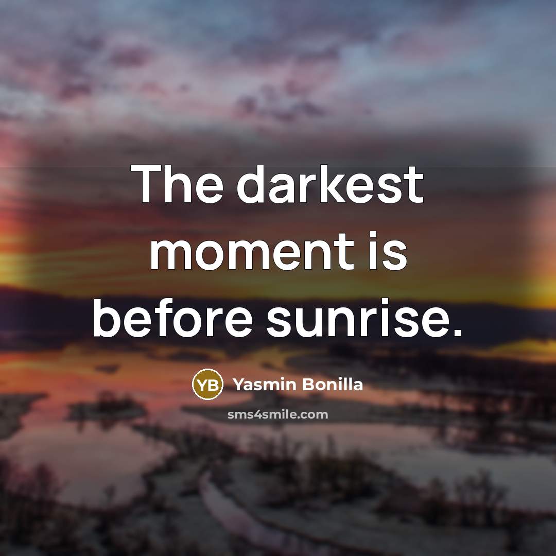 “The darkest moment is before sunrise.…” quote by Yasmin Bonilla