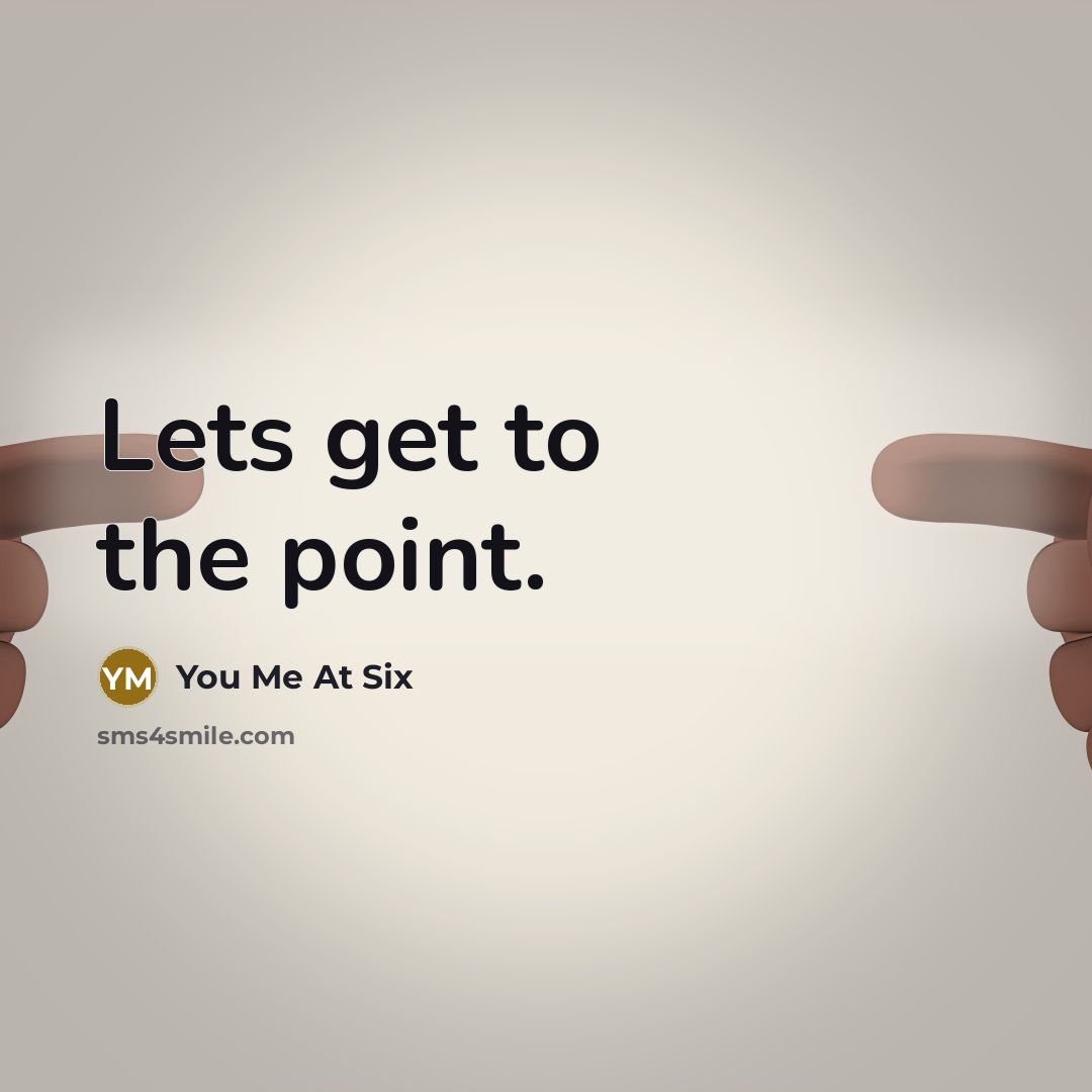 “Lets get to the point.…” quote by You Me At Six
