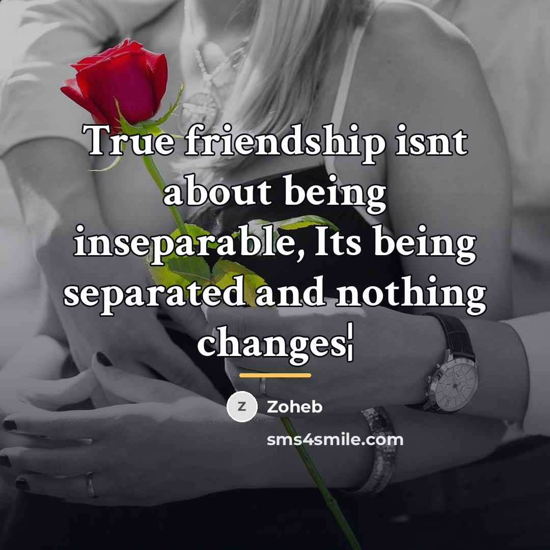 “True friendship isnt about being inseparable, Its being separated and…” quote by Zoheb