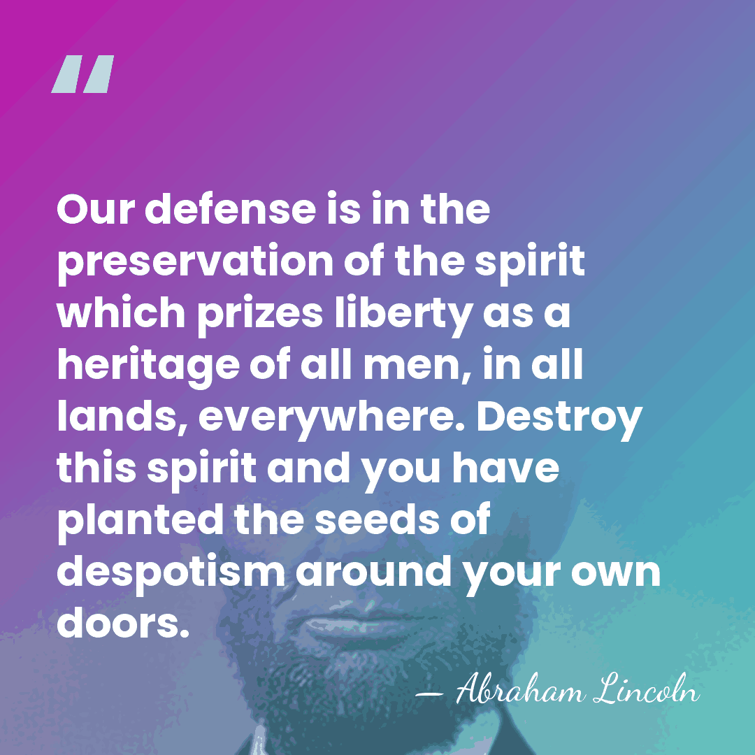 Our defense is in the preservation of the spirit which prizes liberty&hellip; - Abraham Lincoln