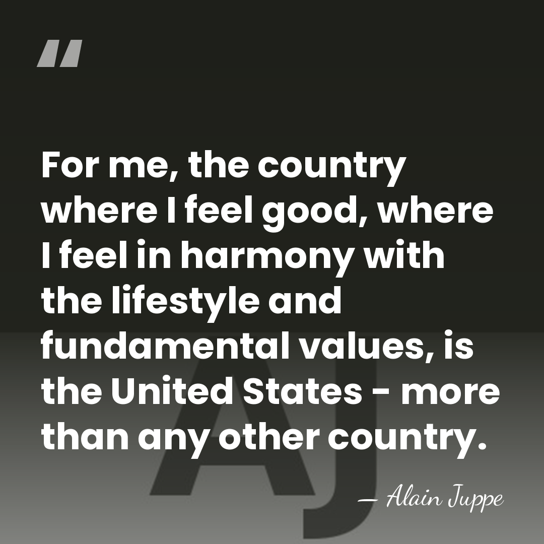 For me, the country where I feel good, where I feel in&hellip; - Alain Juppe