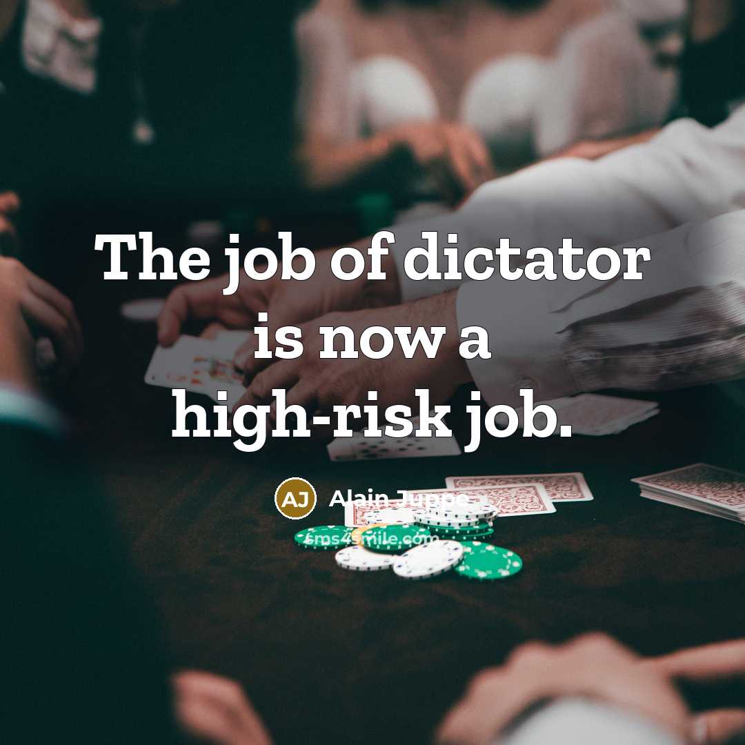 “The job of dictator is now a high-risk job.…” quote by Alain Juppe