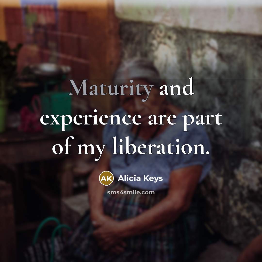 “Maturity and experience are part of my liberation.…” quote by Alicia Keys