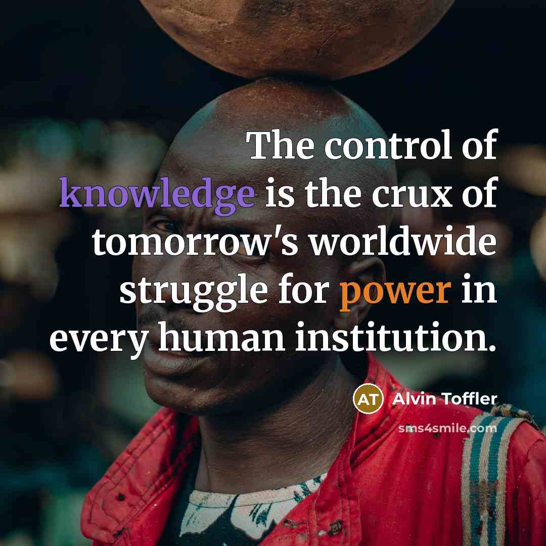 “The control of knowledge is the crux of tomorrow's worldwide…” quote by Alvin Toffler