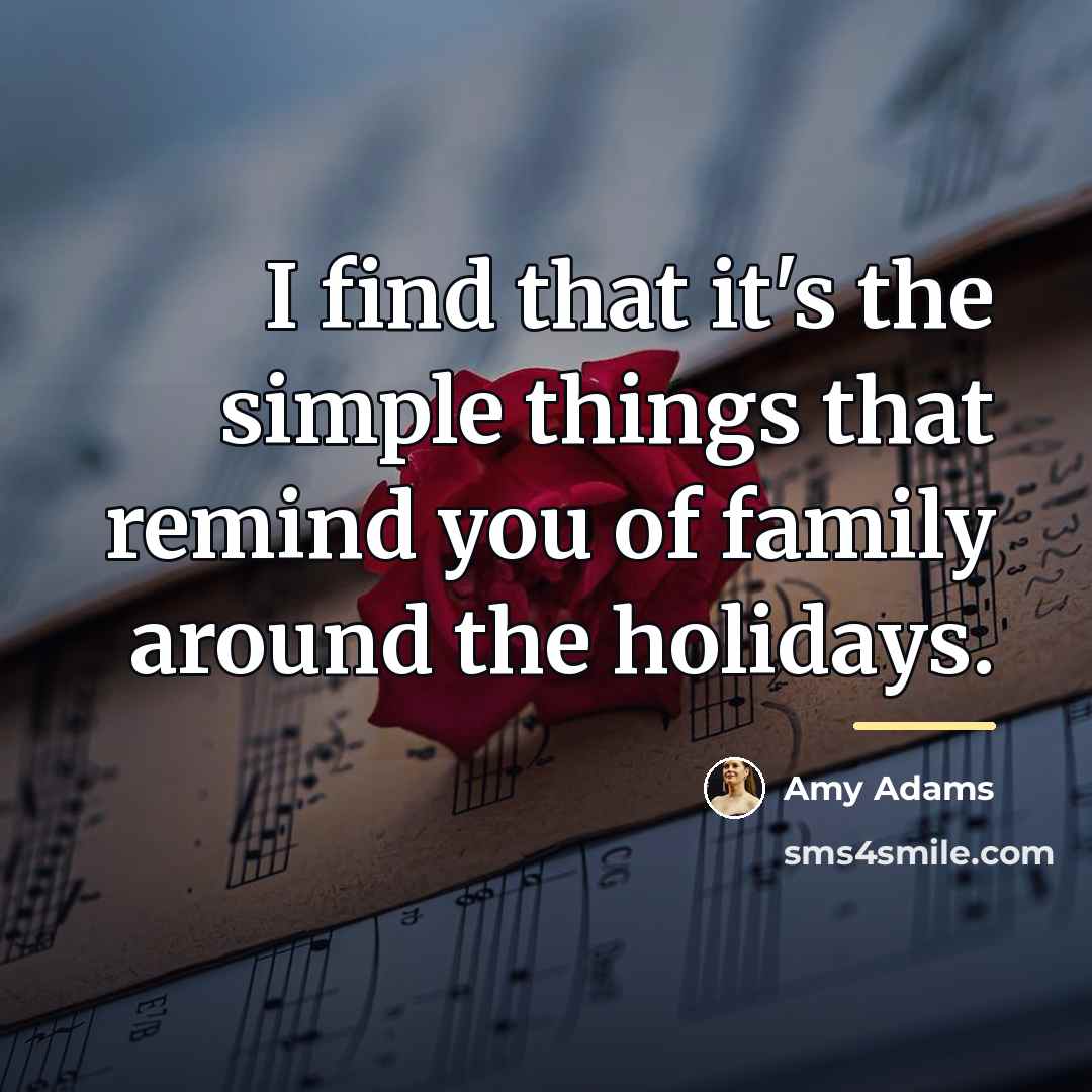 “I find that it's the simple things that remind you…” quote by Amy Adams