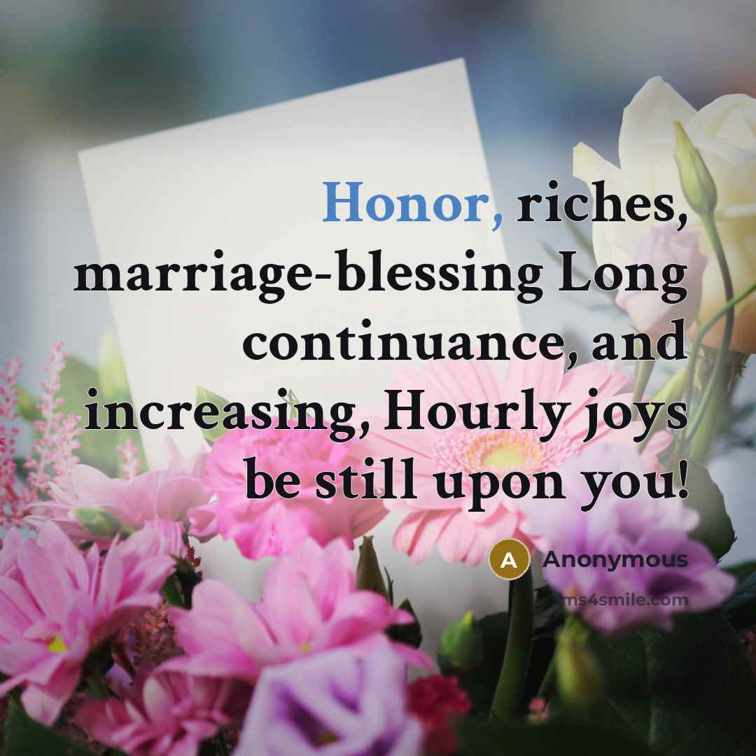 “Honor, riches, marriage-blessing Long continuance, and increasing, Hourly joys be…” quote by Anonymous