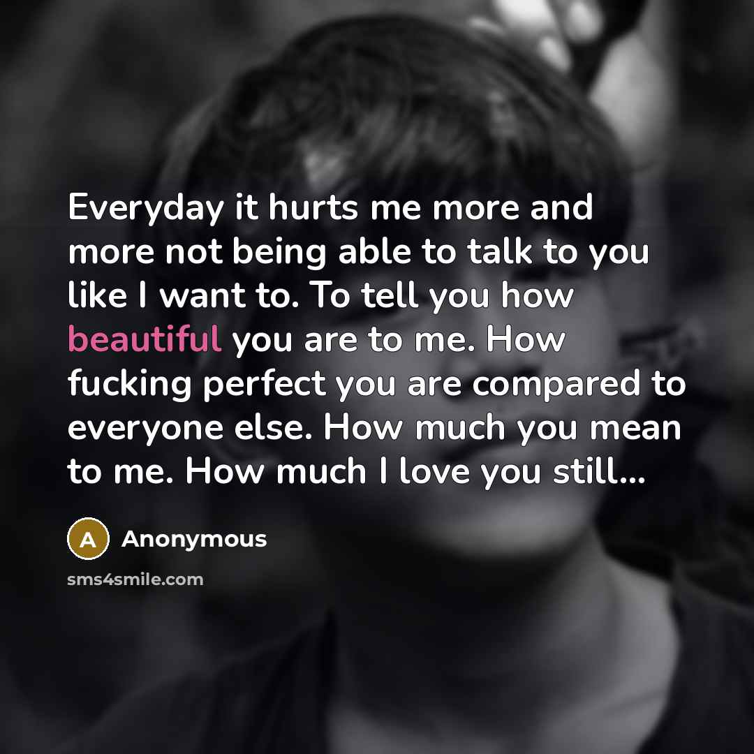 “Everyday it hurts me more and more not being able…” quote by Anonymous