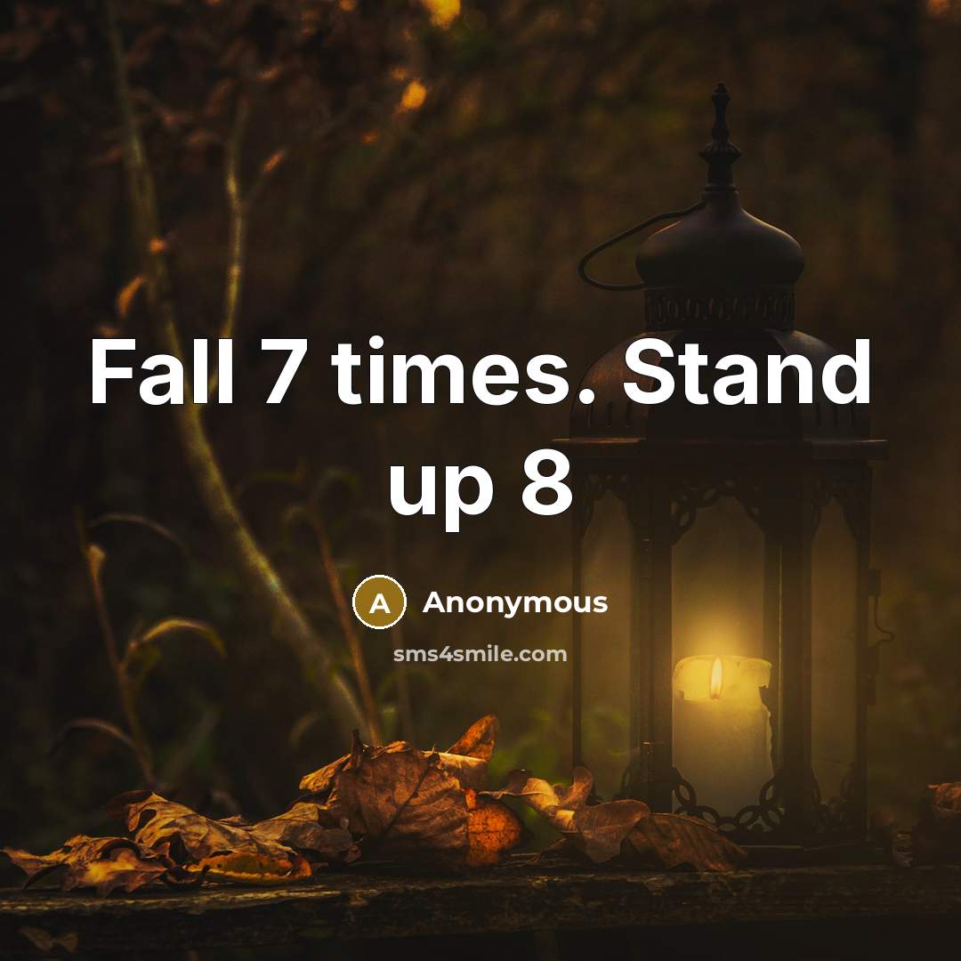 “Fall 7 times. Stand up 8” quote by Anonymous