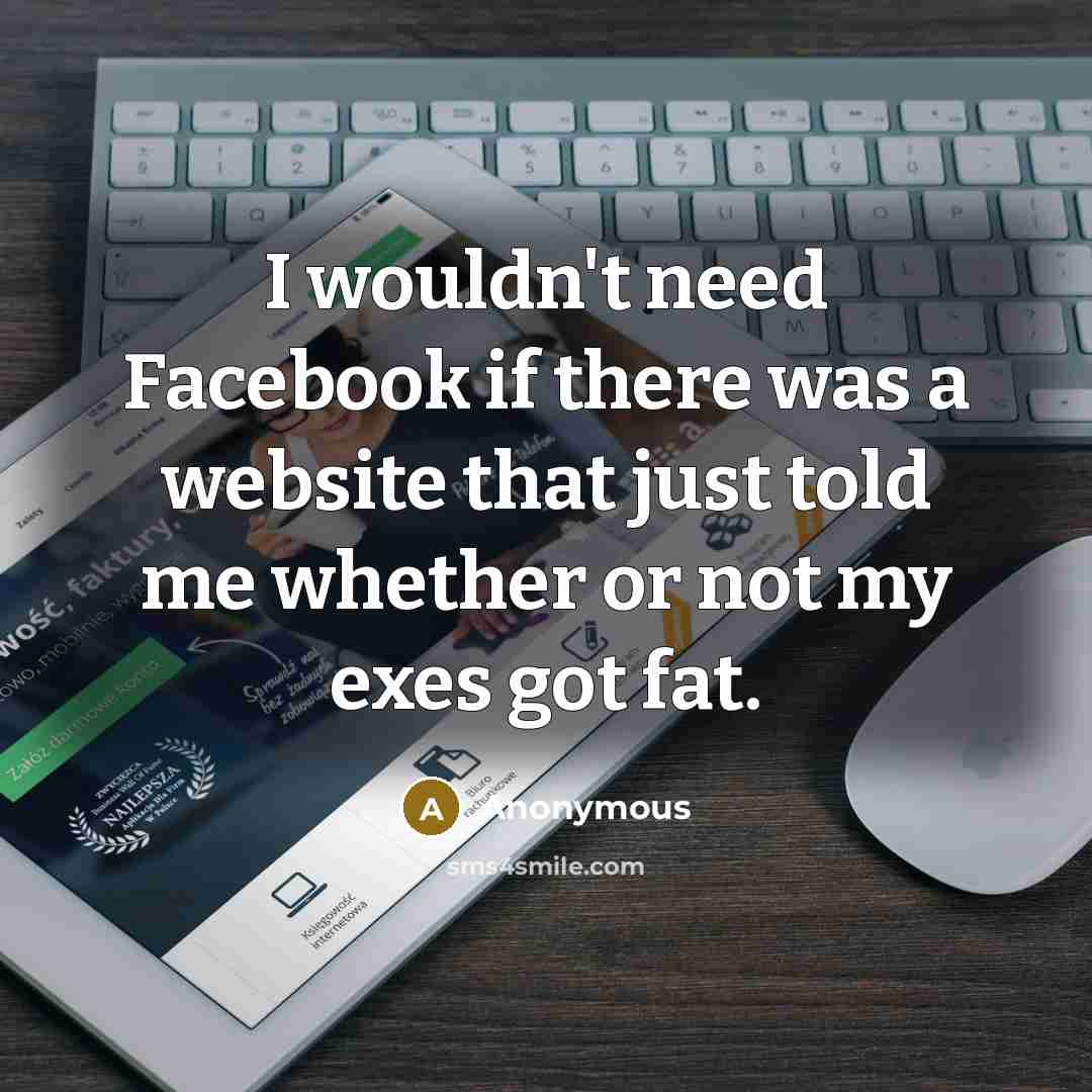 “I wouldn't need Facebook if there was a website that…” quote by Anonymous