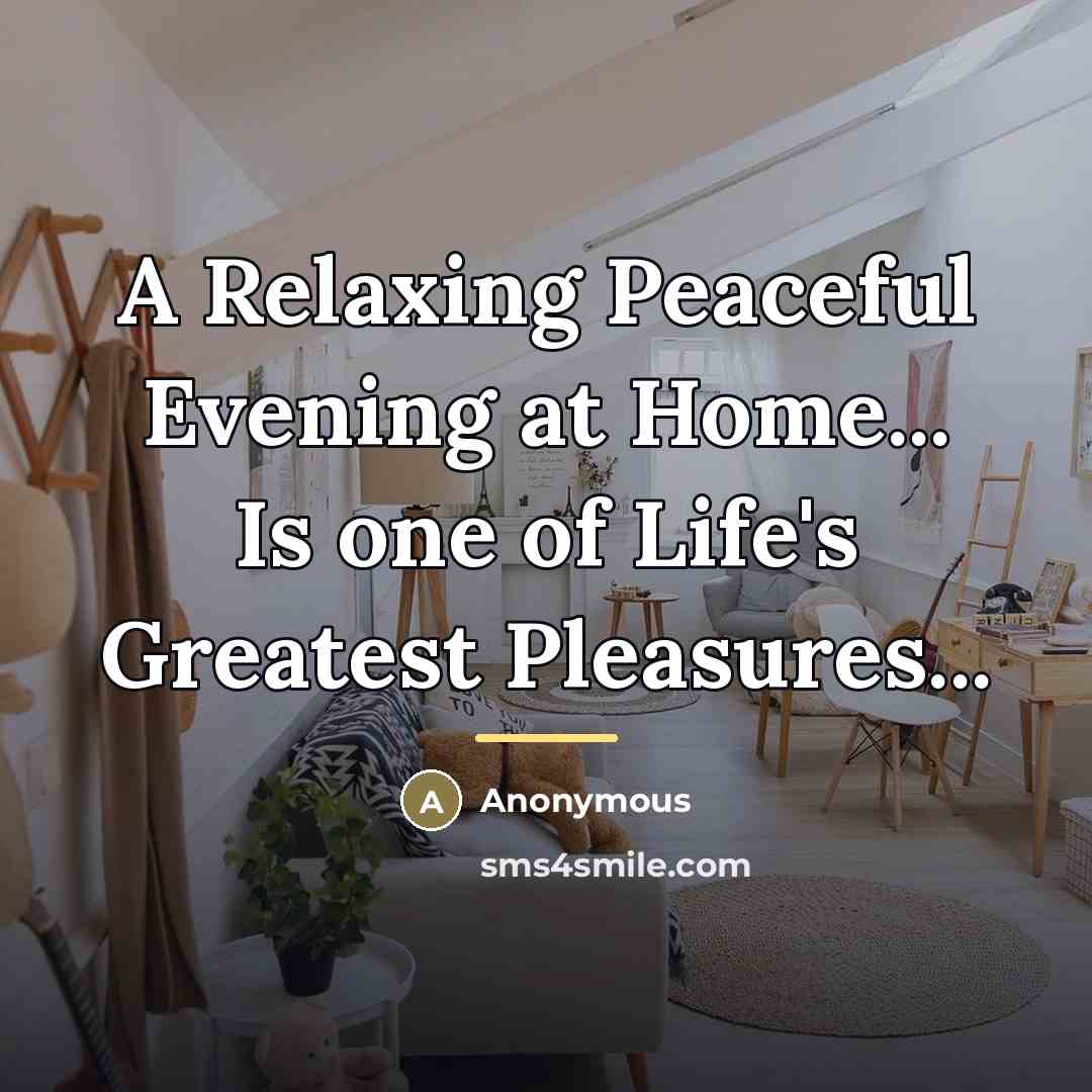 “A Relaxing Peaceful Evening at Home... Is one of Life's…” quote by Anonymous