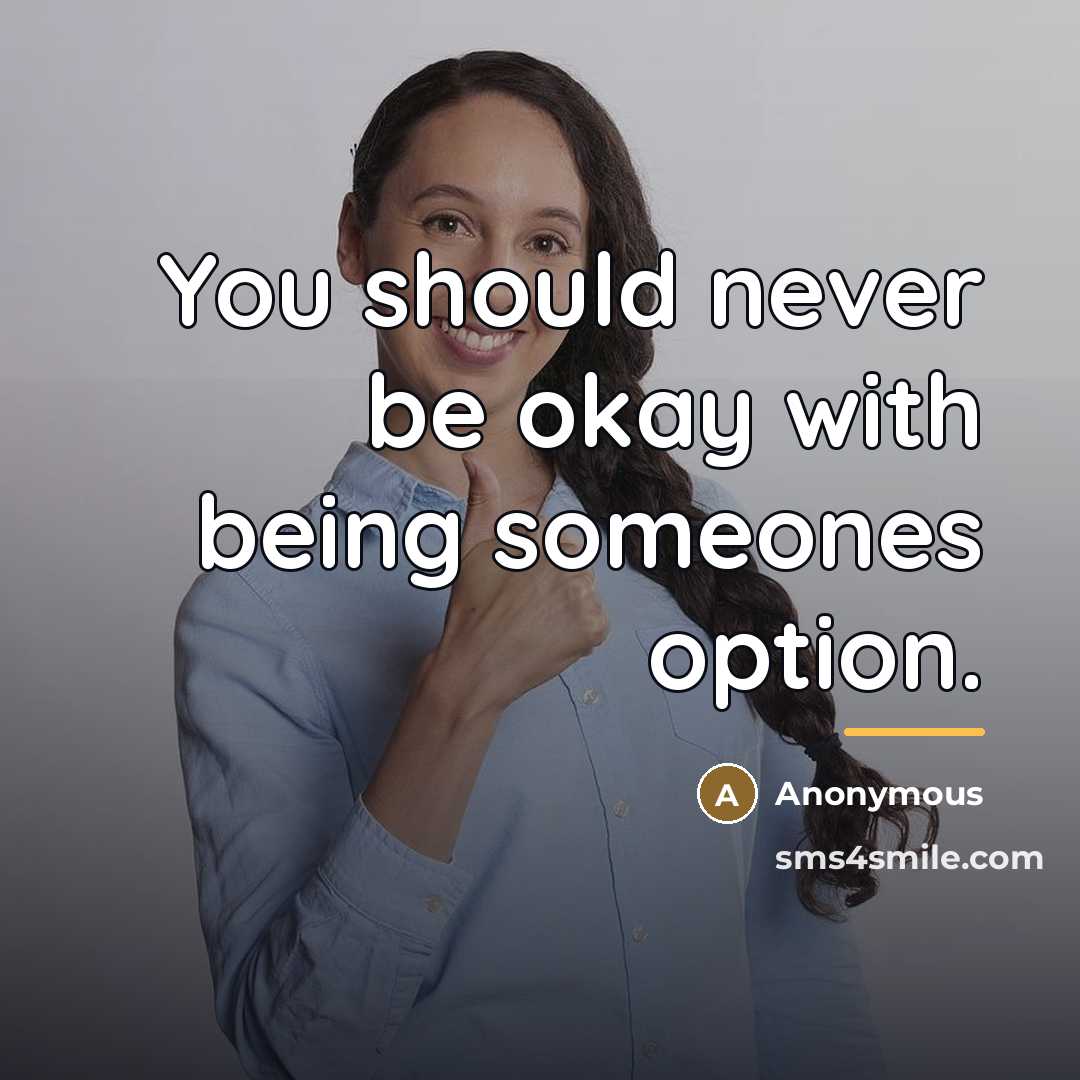 “You should never be okay with being someones option.…” quote by Anonymous