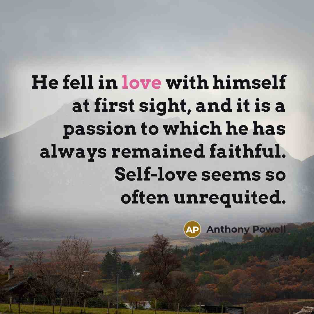 “He fell in love with himself at first sight, and…” quote by Anthony Powell