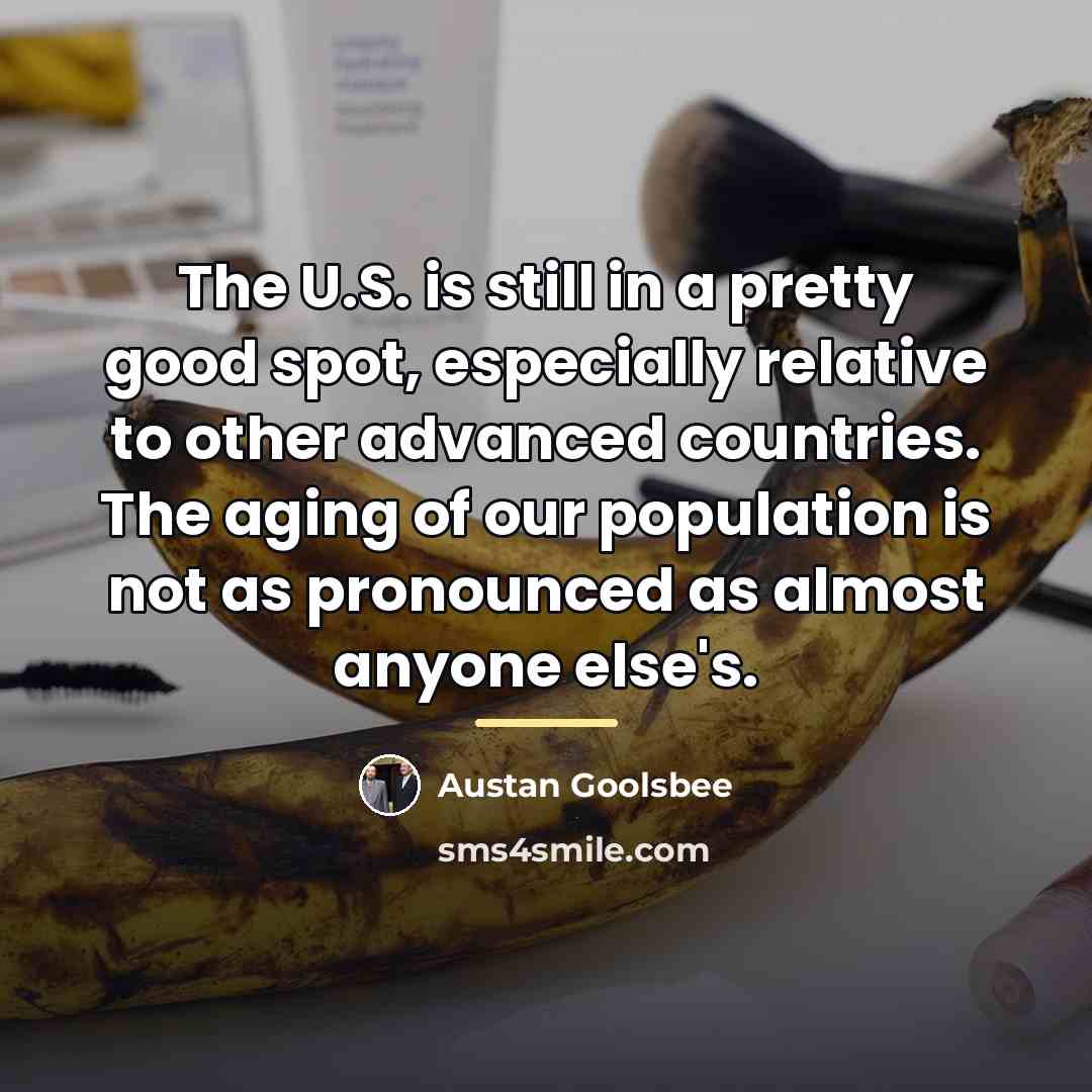 “The U.S. is still in a pretty good spot, especially…” quote by Austan Goolsbee