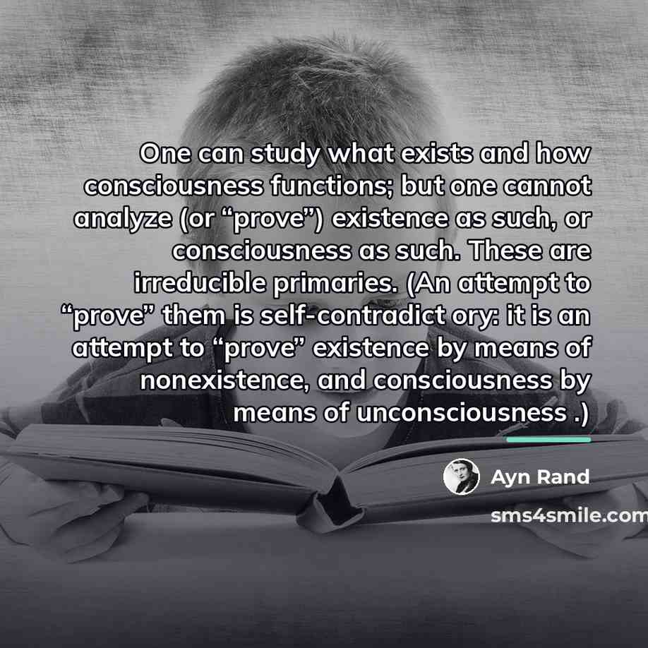 “One can study what exists and how consciousness functions; but…” quote by Ayn Rand