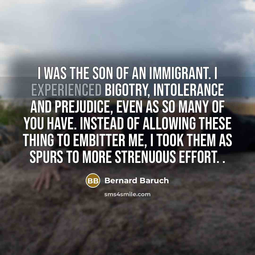 “I was the son of an immigrant. I experienced bigotry,…” quote by Bernard Baruch