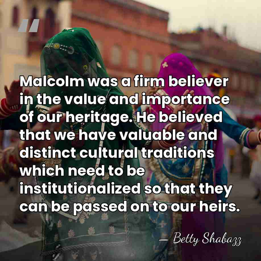 Malcolm was a firm believer in the value and importance of our&hellip; - Betty Shabazz