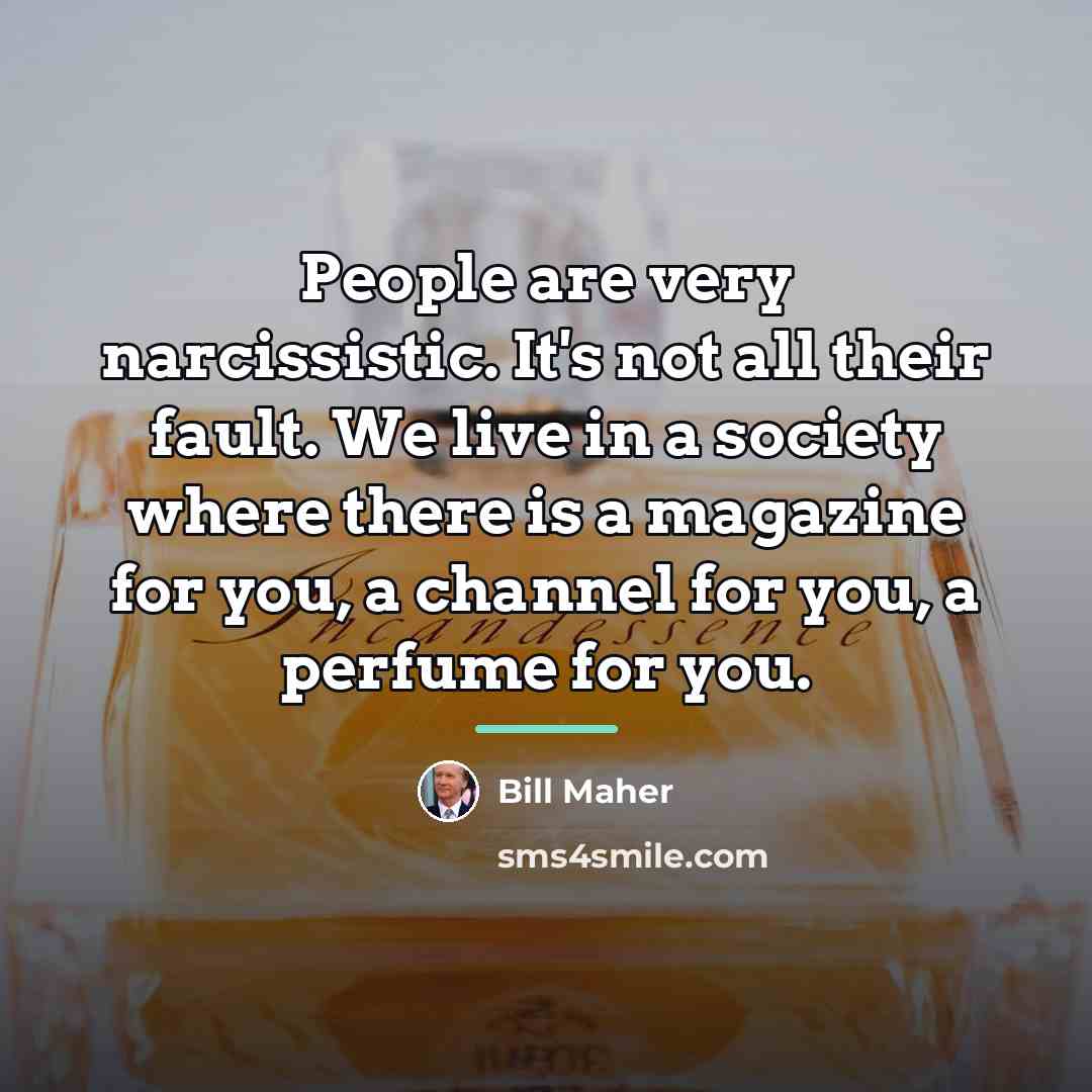 “People are very narcissistic. It's not all their fault. We…” quote by Bill Maher