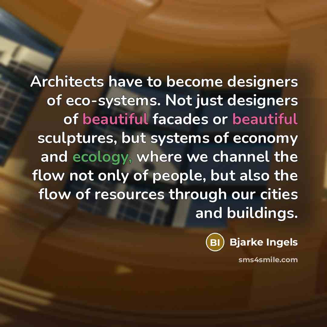 “Architects have to become designers of eco-systems. Not just designers…” quote by Bjarke Ingels