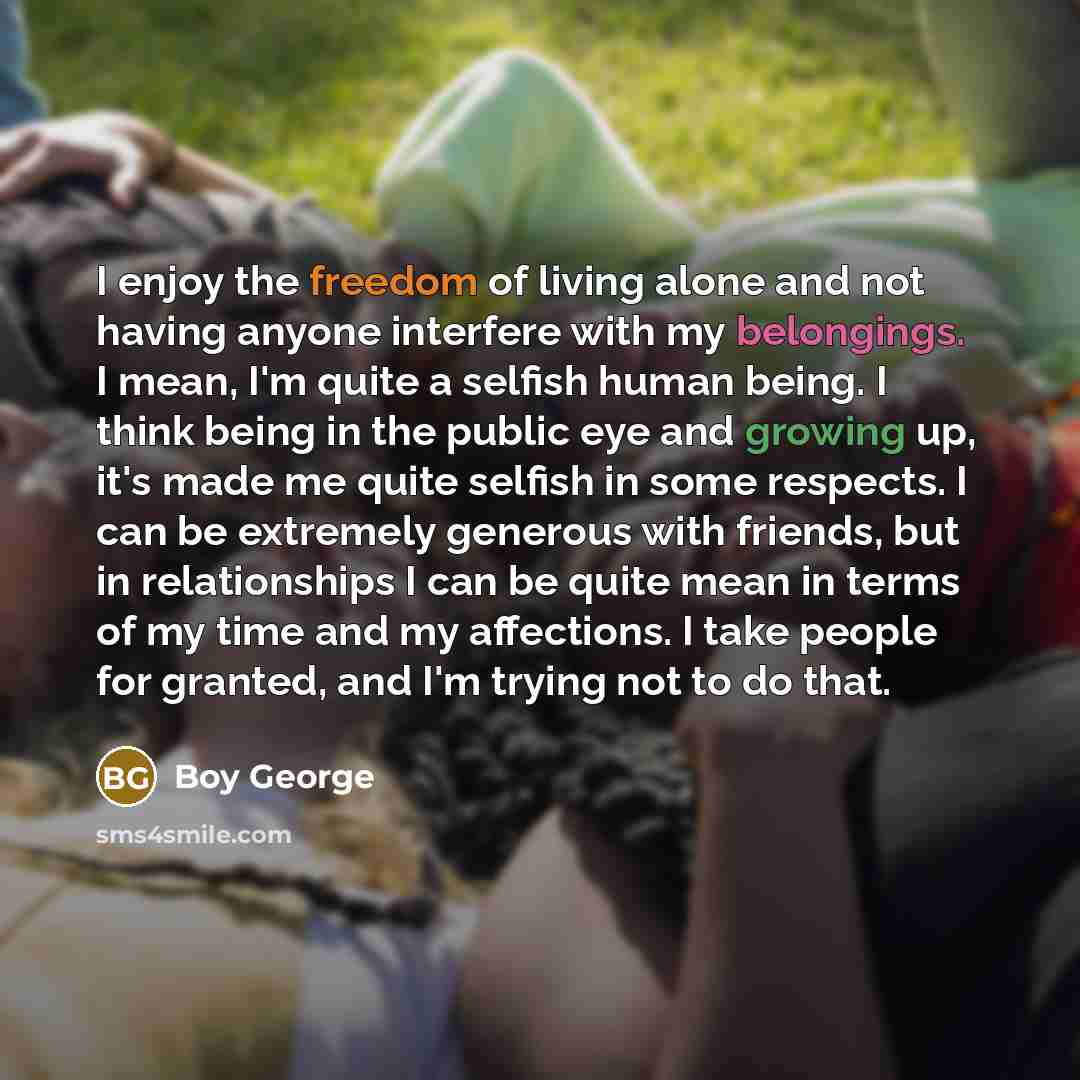 “I enjoy the freedom of living alone and not having…” quote by Boy George