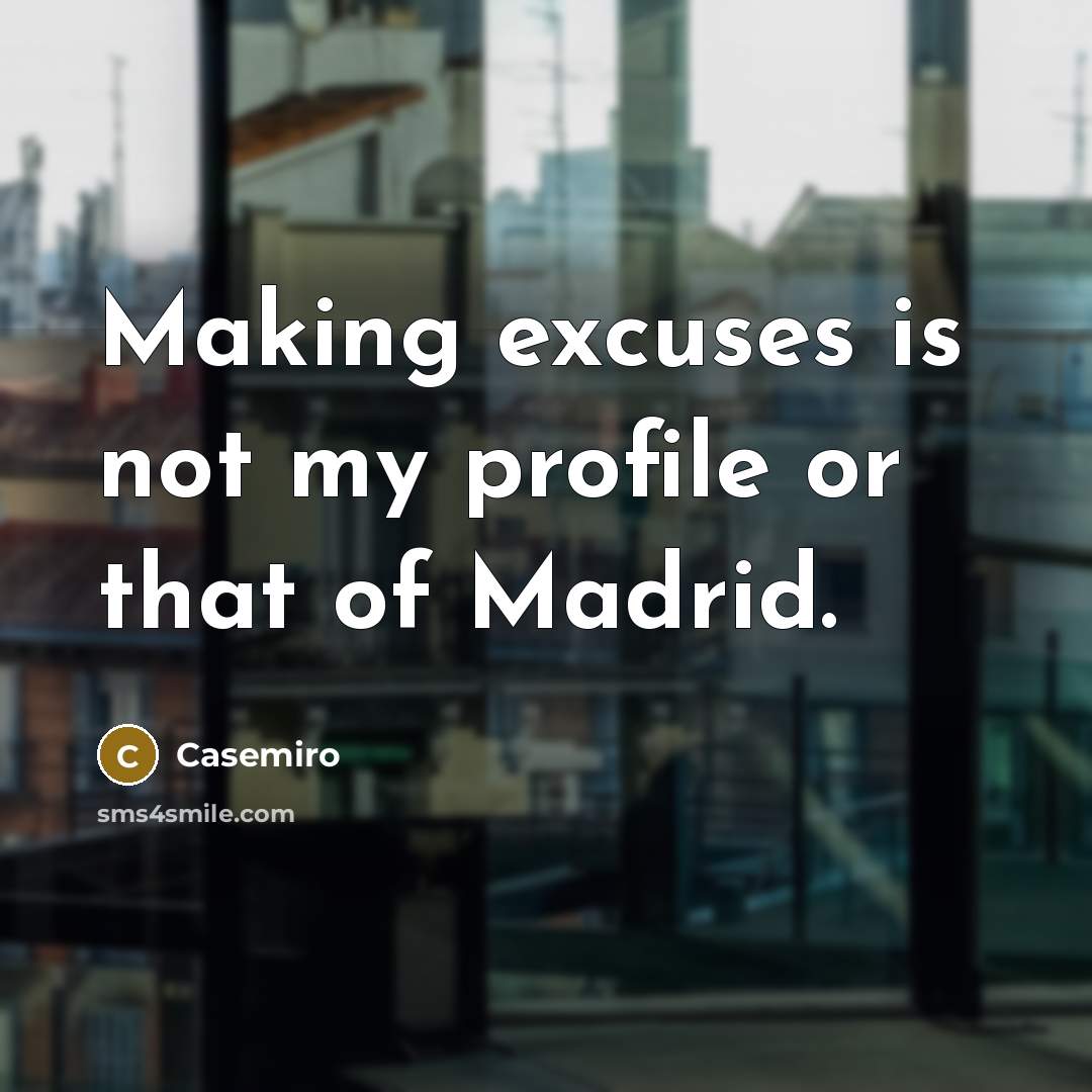 “Making excuses is not my profile or that of Madrid.…” quote by Casemiro
