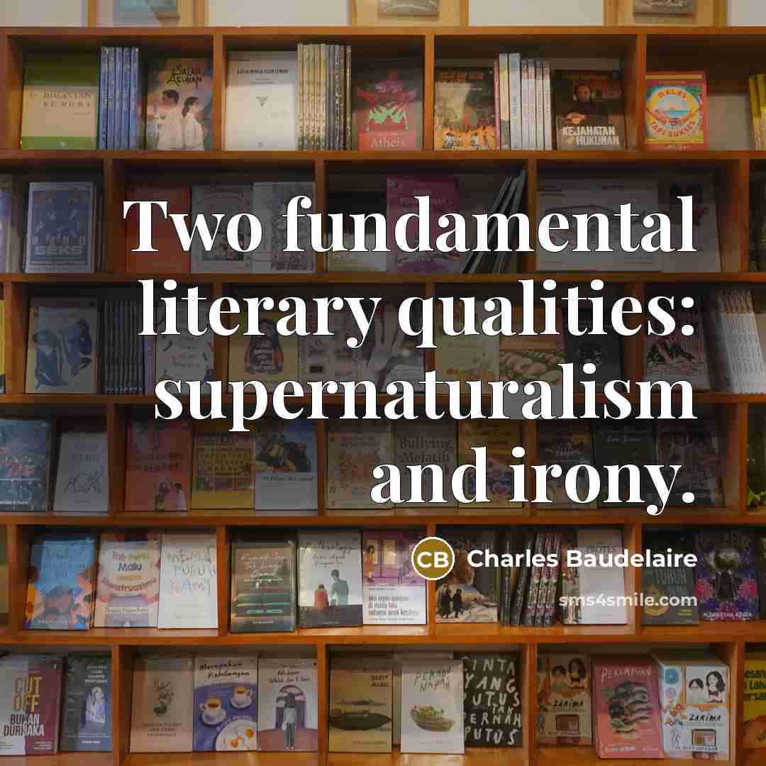“Two fundamental literary qualities: supernaturalism and irony.…” quote by Charles Baudelaire