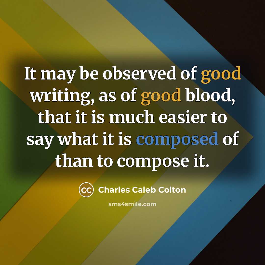“It may be observed of good writing, as of good…” quote by Charles Caleb Colton