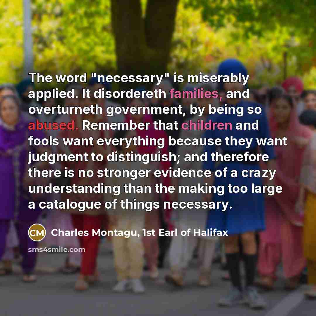 “The word "necessary" is miserably applied. It disordereth families, and…” quote by Charles Montagu, 1st Earl of Halifax