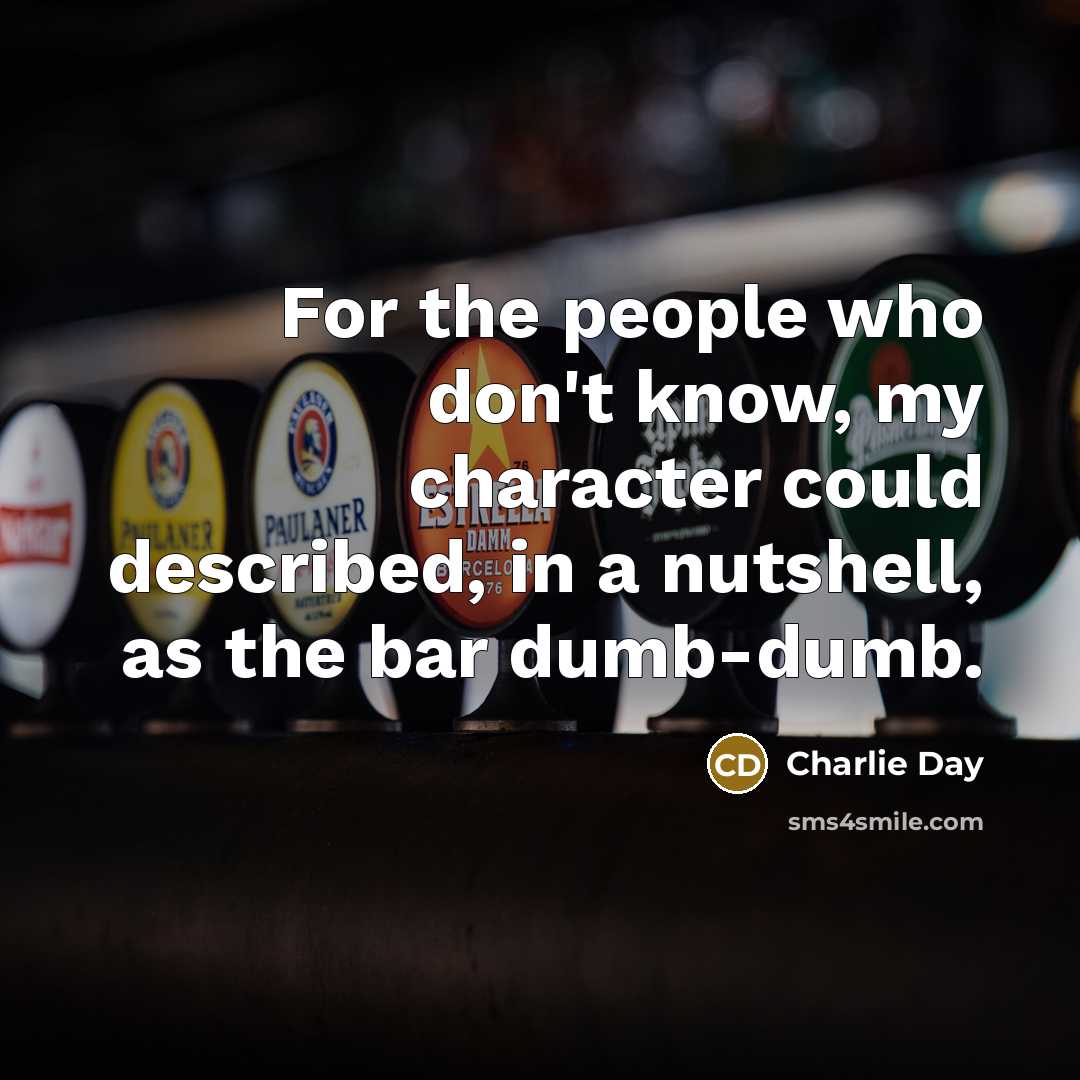 “For the people who don't know, my character could described,…” quote by Charlie Day