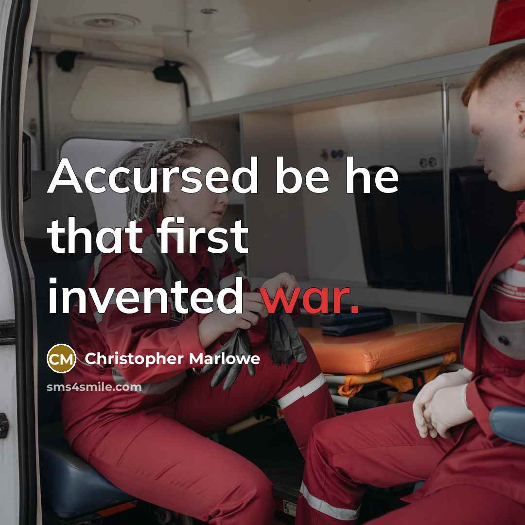 “Accursed be he that first invented war.” quote by Christopher Marlowe