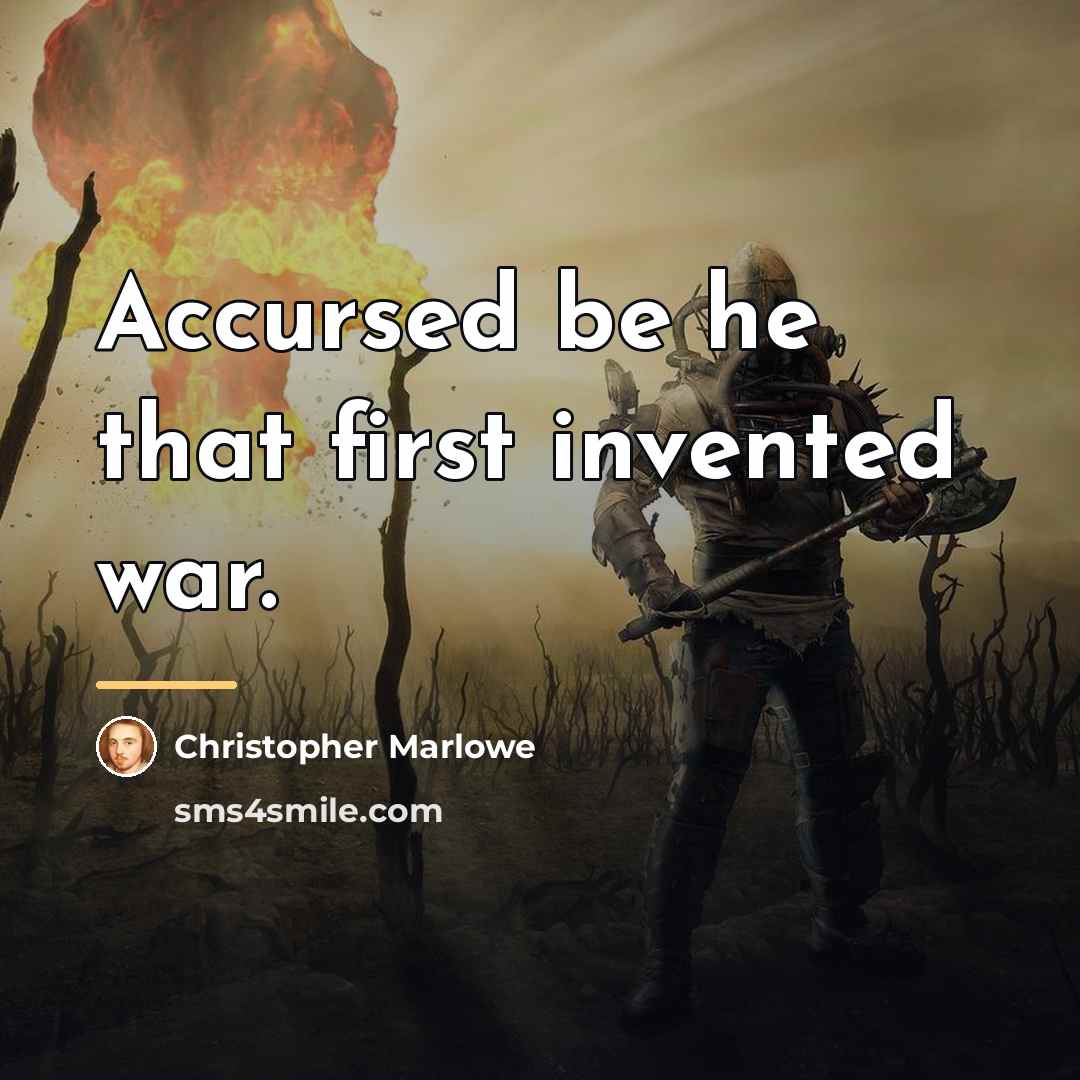 “Accursed be he that first invented war.…” quote by Christopher Marlowe