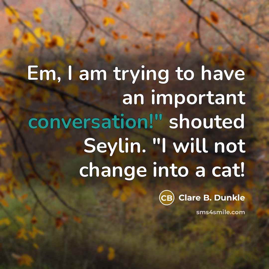 “Em, I am trying to have an important conversation!" shouted…” quote by Clare B. Dunkle