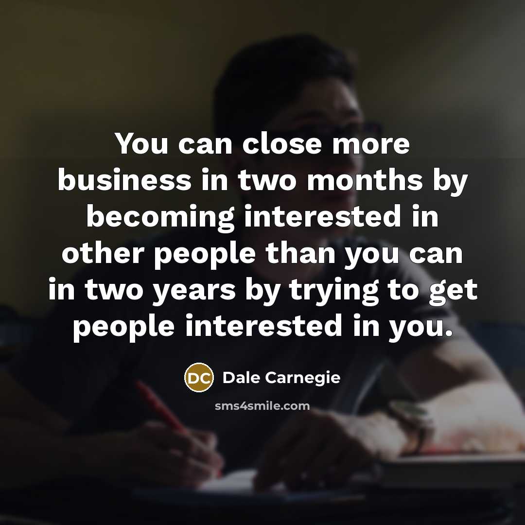 “You can close more business in two months by becoming…” quote by Dale Carnegie