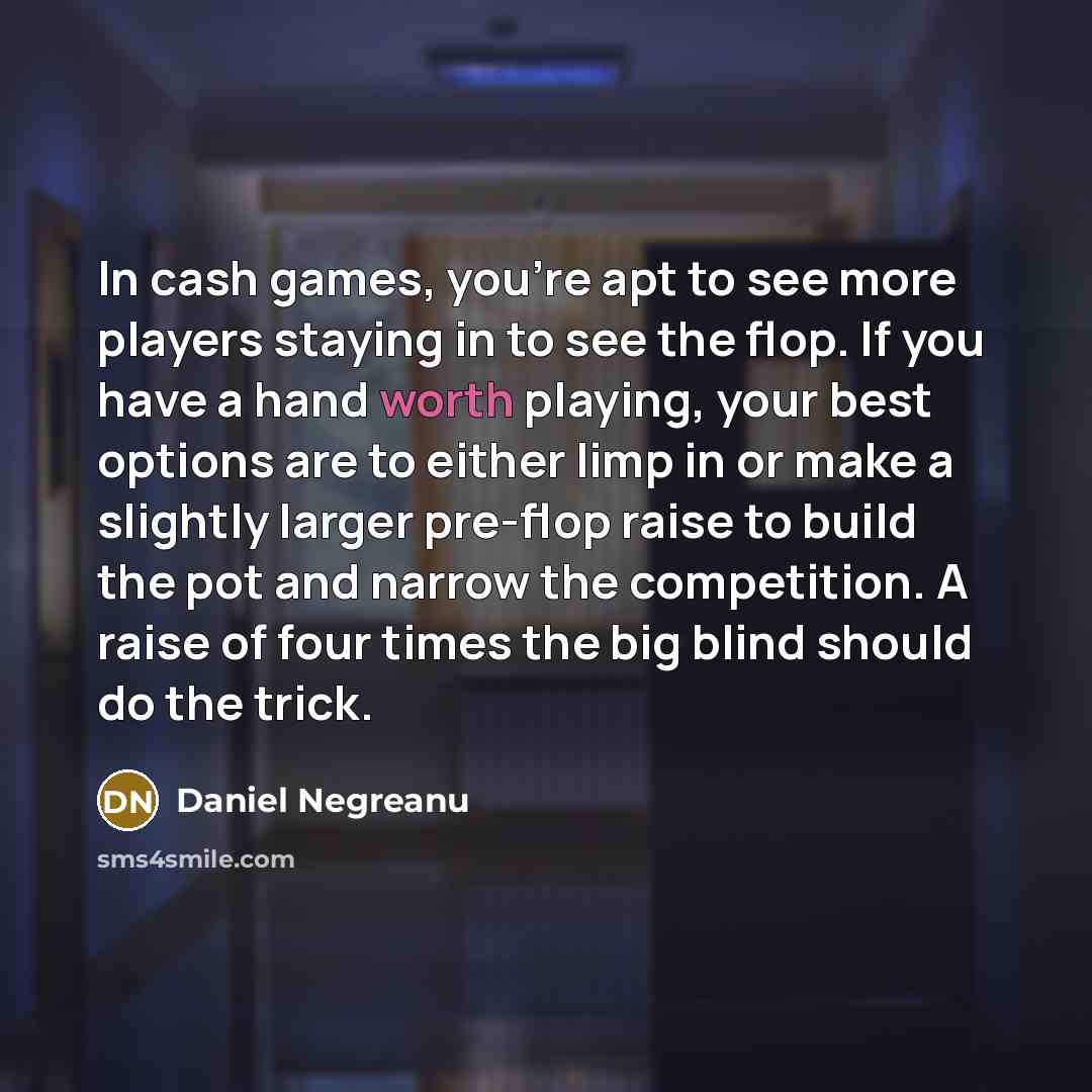 “In cash games, you're apt to see more players staying…” quote by Daniel Negreanu