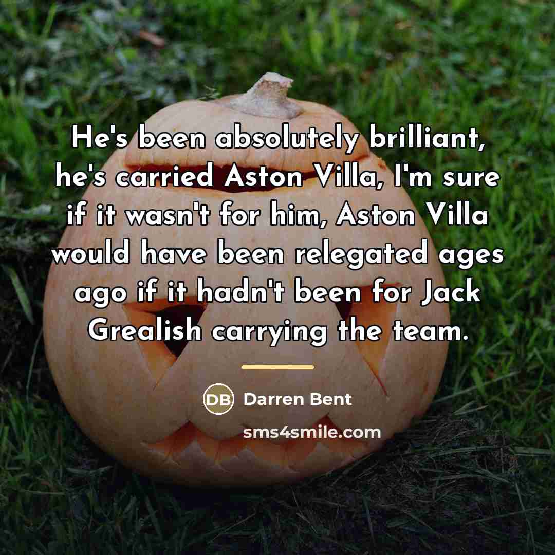 “He's been absolutely brilliant, he's carried Aston Villa, I'm sure…” quote by Darren Bent