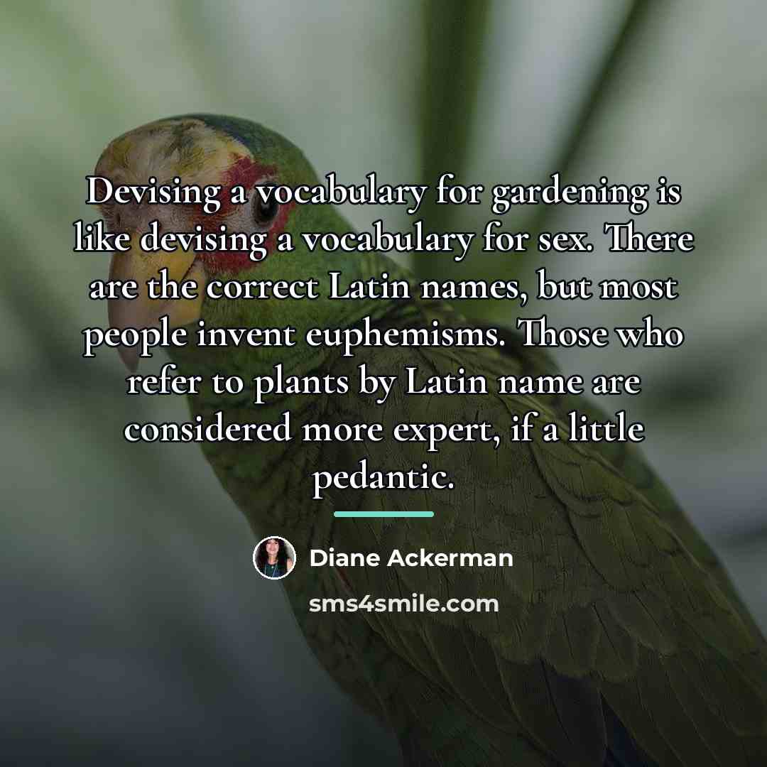“Devising a vocabulary for gardening is like devising a vocabulary…” quote by Diane Ackerman