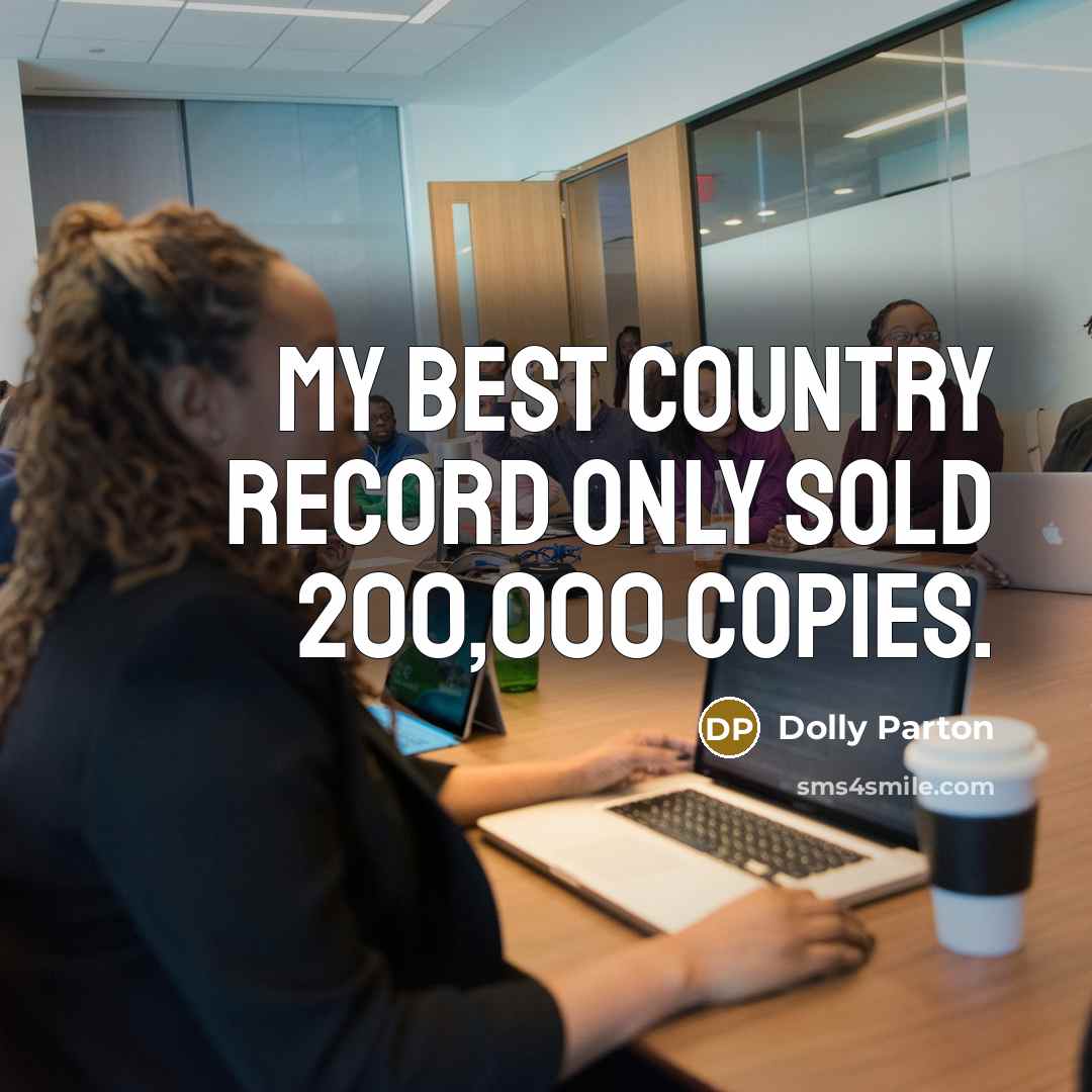 “My best country record only sold 200,000 copies.…” quote by Dolly Parton