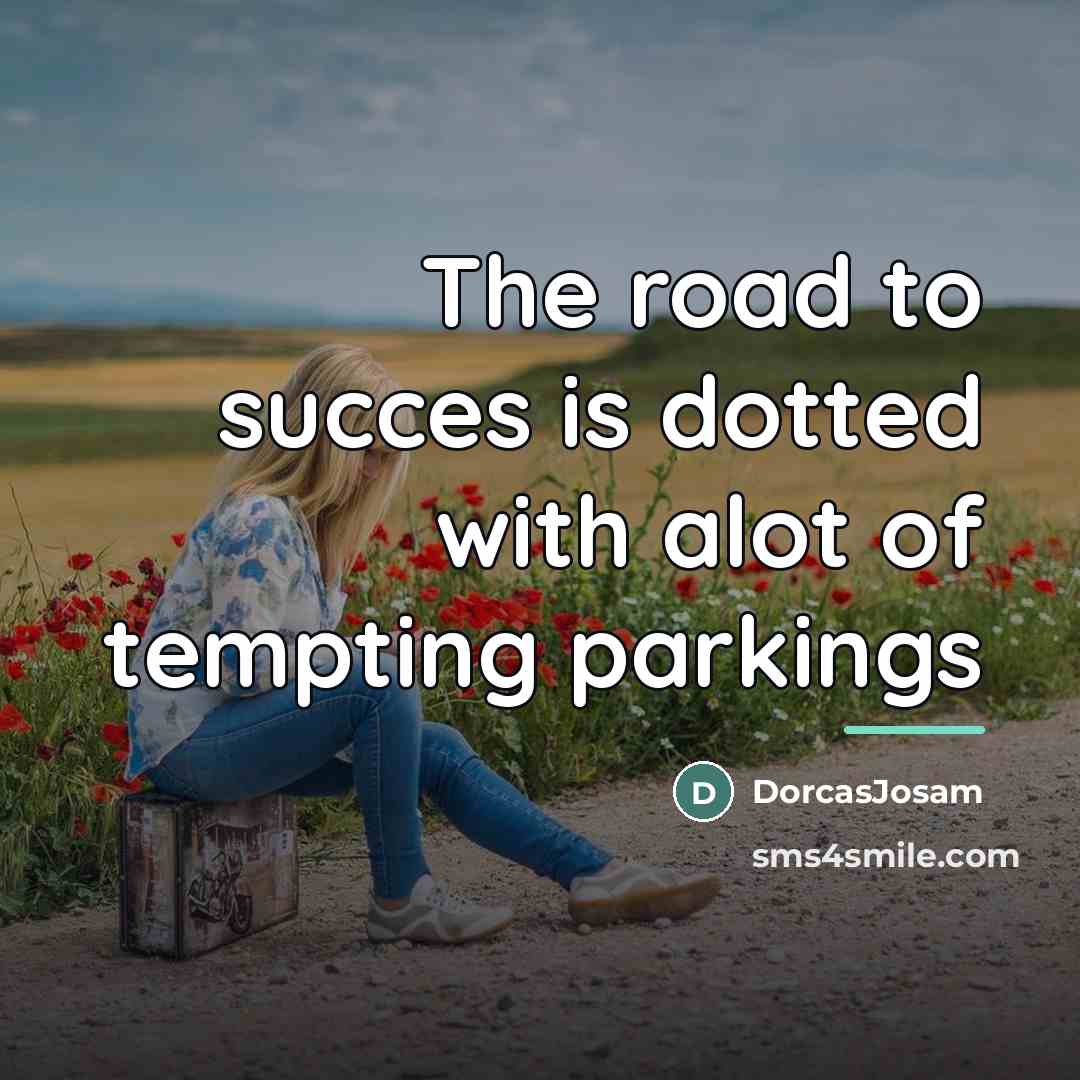 “The road to succes is dotted with alot of tempting…” quote by DorcasJosam