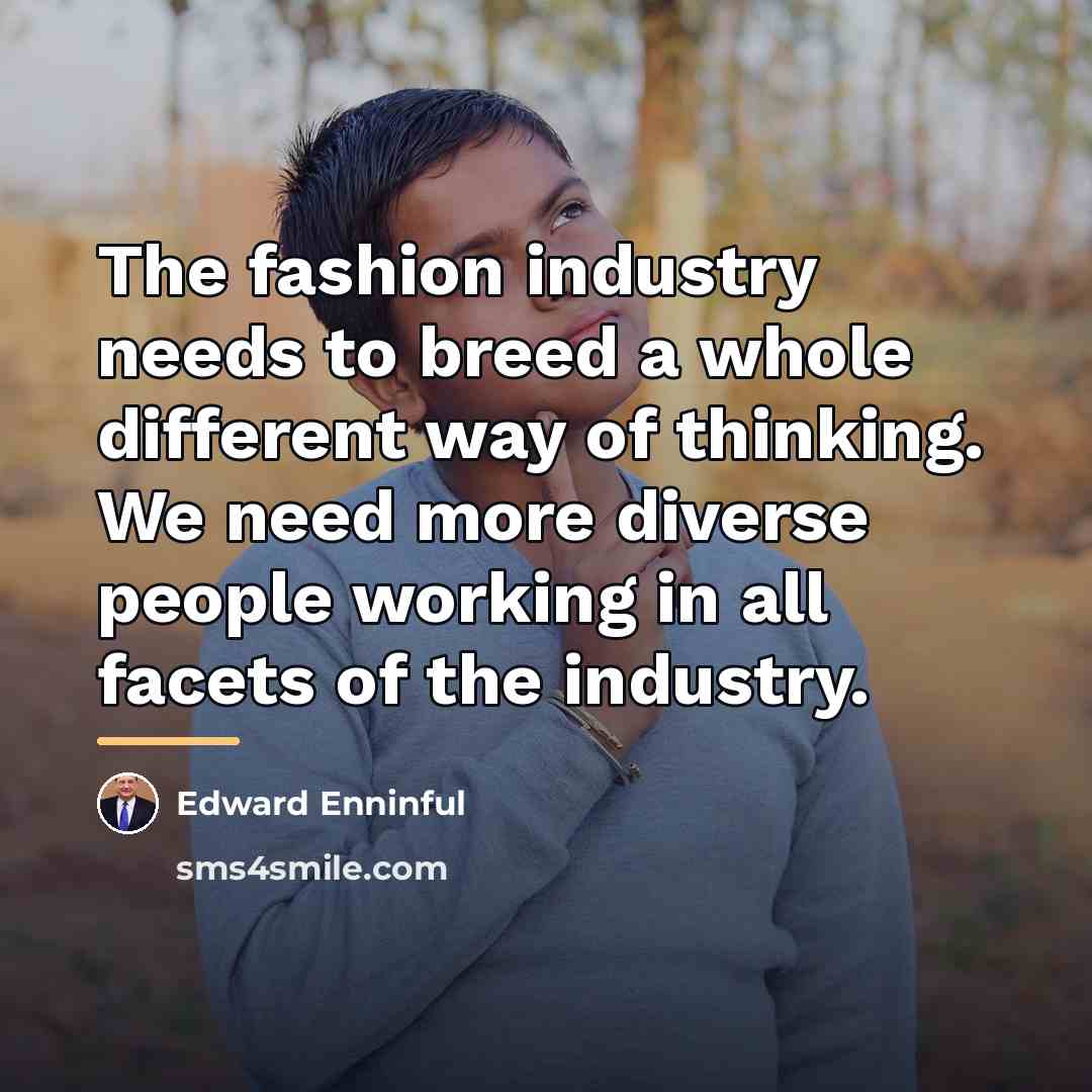 “The fashion industry needs to breed a whole different way…” quote by Edward Enninful