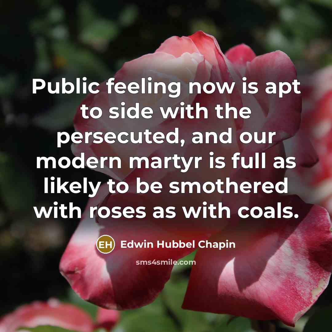 “Public feeling now is apt to side with the persecuted,…” quote by Edwin Hubbel Chapin