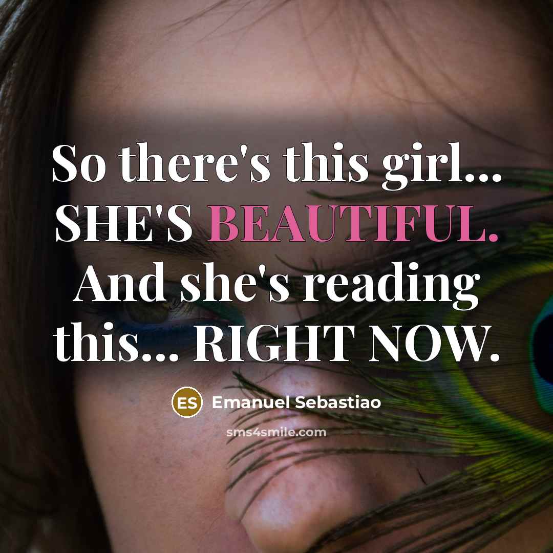 “So there's this girl... SHE'S BEAUTIFUL. And she's reading this...…” quote by Emanuel Sebastiao
