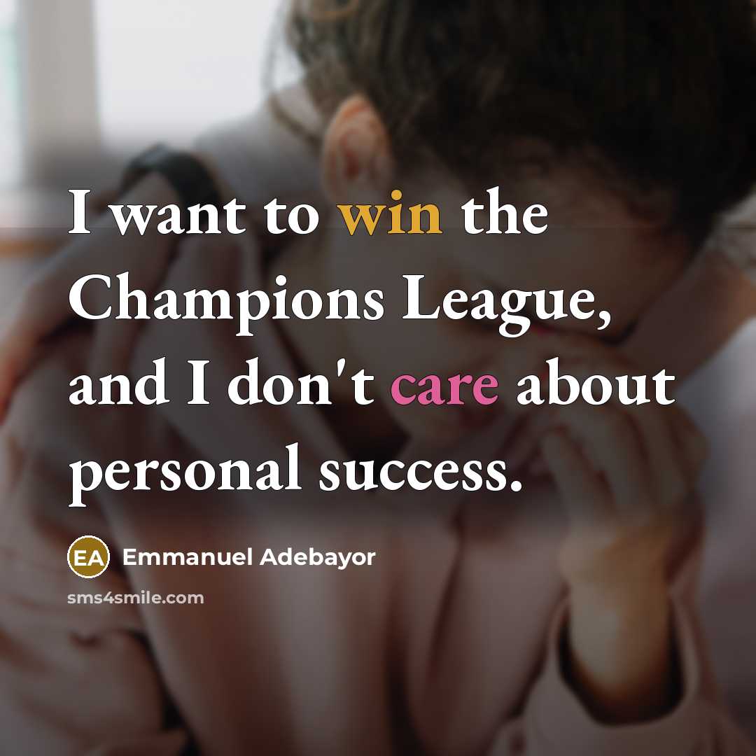 “I want to win the Champions League, and I don't…” quote by Emmanuel Adebayor