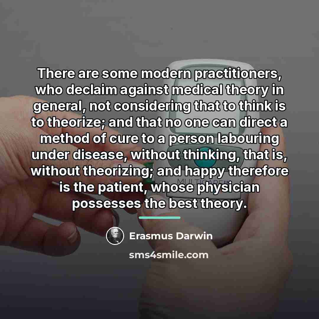 “There are some modern practitioners, who declaim against medical theory…” quote by Erasmus Darwin